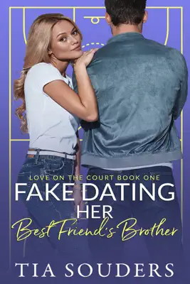 Fake Dating Her Best Friend's Brother by Tia Souders book