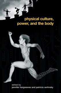 Physical Culture, Power, and the Body by Patricia Vertinsky & Jennifer Hargreaves