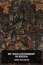 My Disillusionment in Russia - Emma Goldman