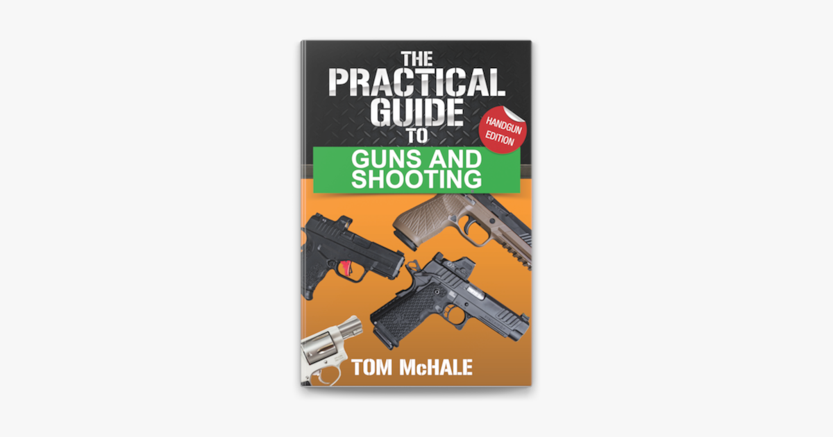â žthe Practical Guide To Guns And Shooting Handgun Edition By Tom