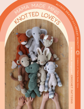 Mama Made Minis Knotted Loveys - Alyson Dratch &amp; Lindsay McNutt Cover Art