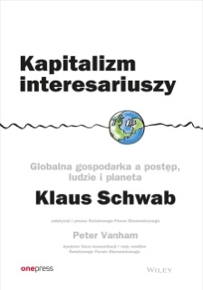 Kapitalizm interesariuszy. Globalna gospodarka a postęp, ludzie i planeta by Klaus Schwab & Peter Vanham