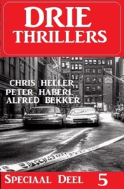 Drie Thrillers Speciaal Deel 5 - Alfred Bekker, Chris Heller & Peter Haberl