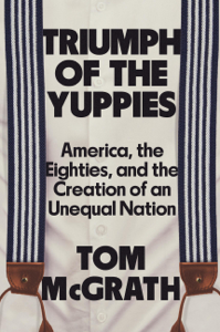 Triumph of the Yuppies - Tom McGrath Cover Art