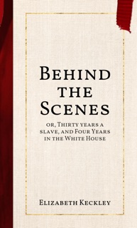 Behind the Scenes by Elizabeth Keckley