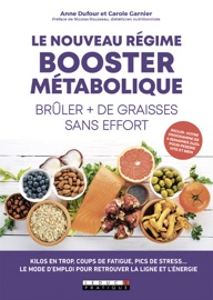Le nouveau régime booster métabolique - Brûler plus de graisses sans effort - Anne Dufour, Carole Garnier & Nicolas Rousseau