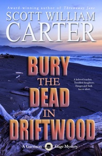 Bury the Dead in Driftwood by Scott William Carter