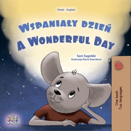 Wspaniały dzień A Wonderful Day - Sam Sagolski & KidKiddos Books