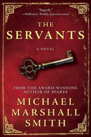 The Servants - Michael Marshall Smith