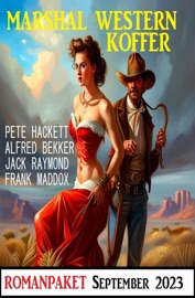 Marshal Western Koffer September 2023 - Alfred Bekker, Pete Hackett, Frank Maddox & Jack Raymond