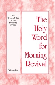 The Holy Word for Morning Revival - The Grace of God in the Economy of God