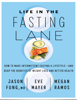 Life in the Fasting Lane: How to Make Intermittent Fasting a Lifestyle―and Reap the Benefits of Weight Loss and Better Health - Dr. Jason Fung