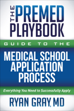 The Premed Playbook Guide to the Medical School Application Process - Ryan Gray Cover Art