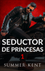 Seductor de princesas - Parte 1 - Summer Kent