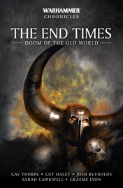The End Times: Doom of the Old World - Gav Thorpe, Guy Haley, Josh Reynolds, Sarah Cawkwell & Graeme Lyon