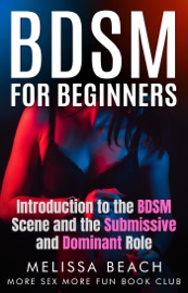 Book BDSM For Beginners: Introduction to the BDSM Scene and the Submissive and Dominant Role - More Sex More Fun Book Club & Melissa Beach