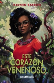 Este corazón venenoso - Kalynn Bayron & Paz Pruneda Gozálvez