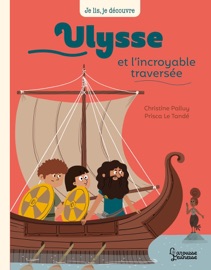 Ulysse et et l'incroyable traversée - Christine Palluy & Prisca le Tandé