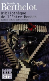 Bibliothèque de l'Entre-Mondes. Guide de lecture, les transfictions - Francis Berthelot