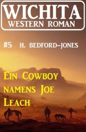 Ein Cowboy namens Joe Leach: Wichita Western Roman 5 - H. Bedford-Jones