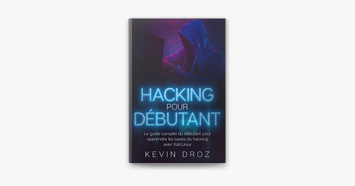 Hacking pour débutants : Le guide complet du débutant pour apprendre les  bases du hacking avec Kali Linux no Apple Books