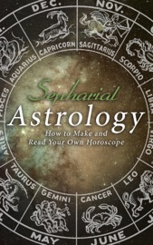 Astrology: How to Make and Read Your Own Horoscope - Sepharial