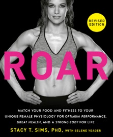ROAR, Revised Edition - Stacy T. Sims, PhD & Selene Yeager