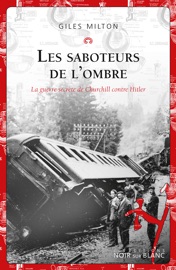 Les saboteurs de l'ombre. La guerre secrète de Churchill contre Hitler - Giles Milton