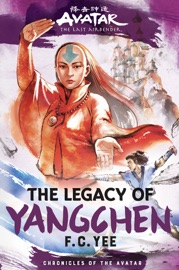 Avatar: The Last Airbender: The Legacy of Yangchen (Chronicles of the Avatar Book 4) - F.C. Yee