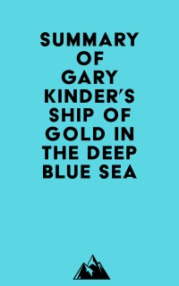 Summary of Gary Kinder's Ship of Gold in the Deep Blue Sea by Everest Media