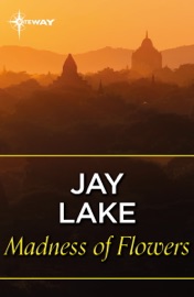 Madness of Flowers - Jay Lake