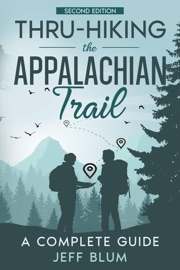 Thru-Hiking the Appalachian Trail: A Complete Guide - Jeff Blum