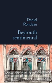 Beyrouth sentimental - Daniel Rondeau