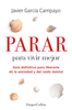 Parar para vivir mejor. Guía definitiva para liberarte de la ansiedad y del ruido mental. - Javier García Campayo