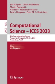 Computational Science – ICCS 2023 by Jiří Mikyška, Clélia de Mulatier, Maciej Paszynski, Valeria V. Krzhizhanovskaya, Jack J. Dongarra & Peter M.A. Sloot