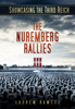 Showcasing the Third Reich: The Nuremberg Rallies - Andrew Rawson
