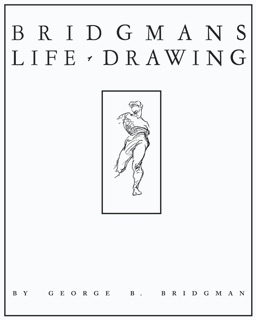 Bridgman's Life Drawing by George B. Bridgman