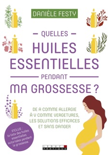 Quelles huiles essentielles pendant ma grossesse ? by Danièle Festy