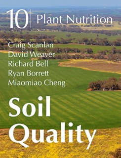 Soil Quality: 10 Plant Nutrition by Craig Scanlan, David Weaver, Richard Bell, Ryan Borrett & Miaomiao Cheng