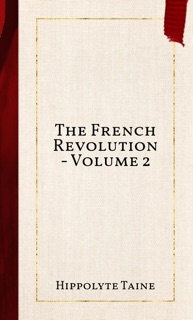 The French Revolution - Volume 2 by Hippolyte Taine