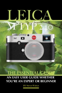 Leica M TYP 240 The Essential Guide An Easy Guide Whether You’re An Expert Or Beginner