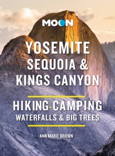 Moon Yosemite, Sequoia & Kings Canyon by Ann Marie Brown & Moon Travel Guides