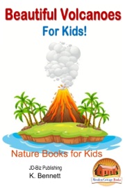Beautiful Volcanoes For Kids! - K. Bennett