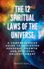 The 12 Spiritual Laws of the Universe: A Comprehensive Guide to Achieving Personal Growth and Spiritual Enlightenment - SERGIO RIJO