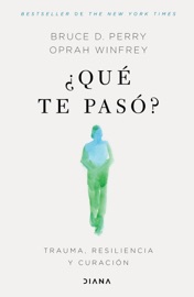 ¿Qué te pasó? (Edición mexicana) - Oprah Winfrey & Bruce D. Perry
