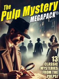 The Pulp Mystery MEGAPACK® - Murray Leinster, John Betancourt, David H. Keller, George Harmon Coxe, David Wright O'Brien, Frank Gruber, Arthur J. Burks, Tedd Thomey, Chester S. Geier, J. Allan Dunn & Norbert Davis