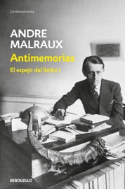 Antimemorias (El espejo del limbo 1) - André Malraux