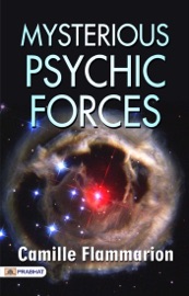 Mysterious Psychic Forces - Camille Flammarion