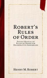 Robert’s Rules of Order - Henry M. Robert