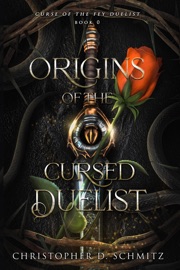 Origins of the Cursed Duelist - Christopher Schmitz